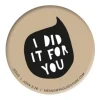MeAndMyHouse Badge: I did it for you* Kirker Og Foreninger|Små Gaver