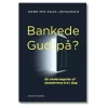 Eksistensen Bankede Gud på af Anne Mie Skak Johanson* Kirke, Menighed Og Fællesskab|Bøger Om Tro