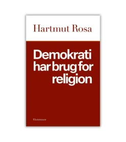 Eksistensen Demokrati har brug for religion af Hartmut Rosa* Kirke, Menighed Og Fællesskab|Bøger Om Tro