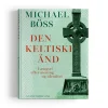 Kristeligt Dagblads Forlag Den keltiske ånd af Michael Böss* Kristendom|Bøger Om Tro