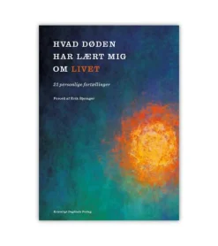 Kristeligt Dagblads Forlag Hvad døden har lært mig om livet* Sorg Og Lidelse|Bøger Om Livet