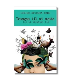 Trangen til at skabe af Louise Ariesen Rams* Bøger Om Tro|Psykologi Og Sjælesorg