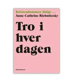 Eksistensen Tro i hverdagen af Anne-Cathrine Riebnitzsky* Gave-ideer|Bøger Om Tro